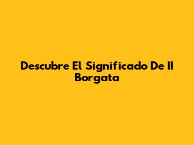 Descubre El Significado De II Borgata