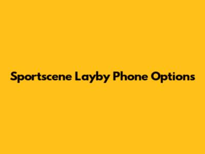 Sportscene Layby Phone Options